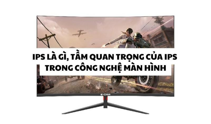 IPS Là Gì, Tầm Quan TrIPS đã xuất hiện khá lâu trên thị trường màn hình nhưng ít ai biết được IPS là gì và tầm quan trọng của IPS trong công nghệ màn hình như thế nào, E-DRA.VN sẽ giúp bạn tìm hiểu thêm.ọng Của IPS Trong Công Nghệ Màn Hình