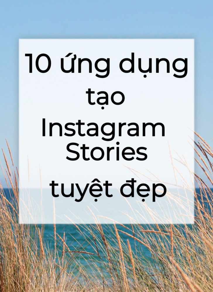 06/2024) 10 ứng Dụng Tạo Instagram Stories Bắt Trend Cực Hot