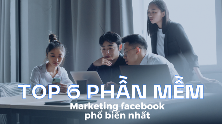 Top 6 phần mềm marketing facebook phổ biến nhất