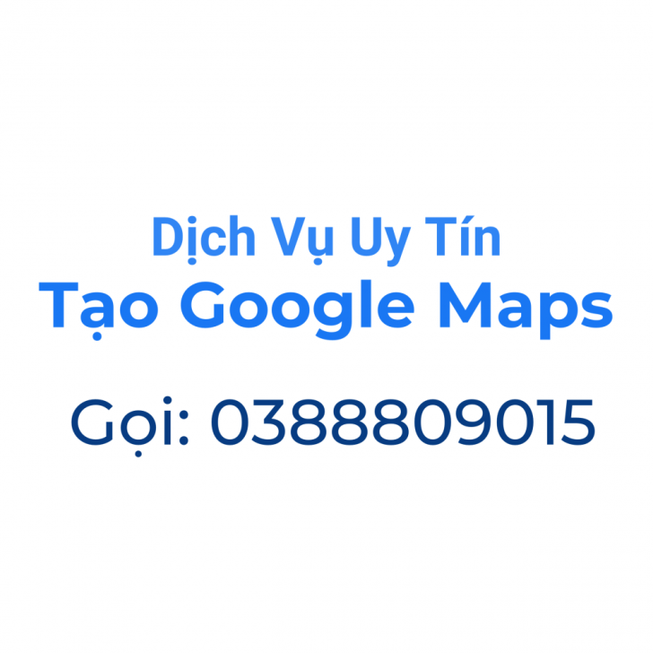 Dịch Vụ Tạo Google Maps Uy Tín