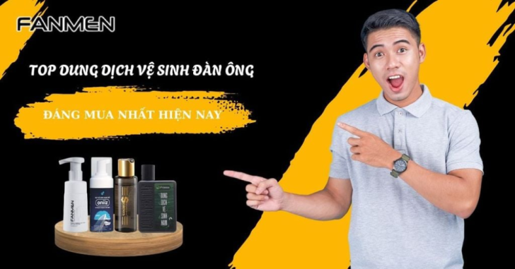 Review 7 Dung Dịch Vệ Sinh Đàn Ông Được Yêu Thích Nhất Hiện Nay