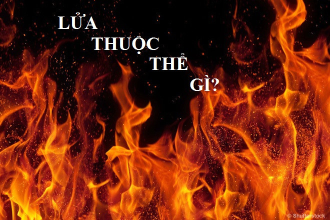 Lửa thuộc thể gì? Câu hỏi "muôn năm cũ" không dễ trả lời