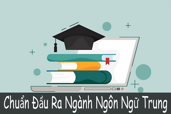 Chuẩn đầu ra Ngôn ngữ Trung - Thông tim mới nhất!