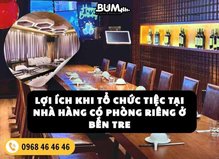 LỢI ÍCH KHI TỔ CHỨC TIỆC TẠI NHÀ HÀNG CÓ PHÒNG RIÊNG Ở BẾN TRE