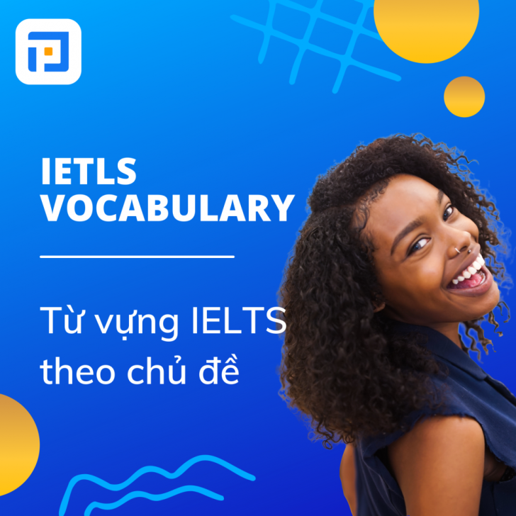 Ielts Vocabulary Từ Vựng Ielts Theo Chủ đề Bạn Nên Biết Prep For Ielts