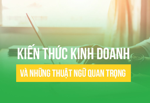 Đâu là những thuật ngữ trong kinh doanh quan trọng bạn cần biết