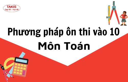 Phương pháp ôn thi vào 10 môn Toán