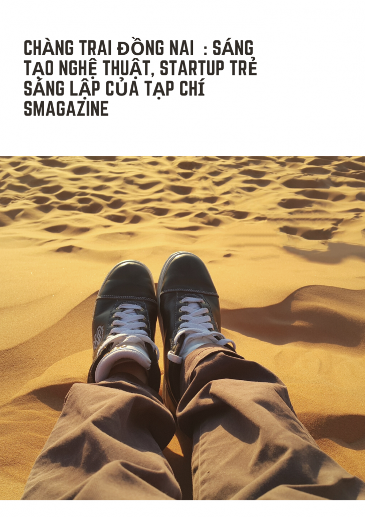 Chàng Trai Đồng Nai : sáng tạo nghệ thuật, startup trẻ sáng lập tạp chí SMagazine