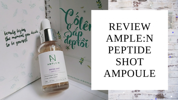 Review chân thật về tinh chất dưỡng trắng da chống lão hóa AMPLE:N Peptide Shot Ampoule