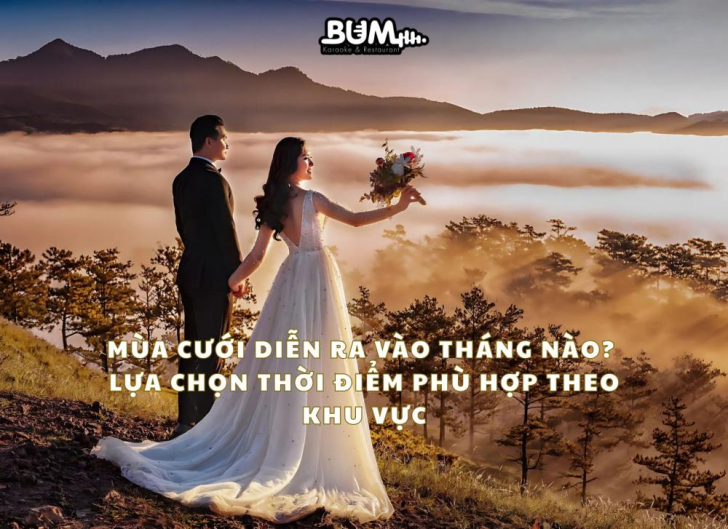 MÙA CƯỚI DIỄN RA VÀO THÁNG NÀO? LỰA CHỌN THỜI ĐIỂM PHÙ HỢP THEO KHU VỰC