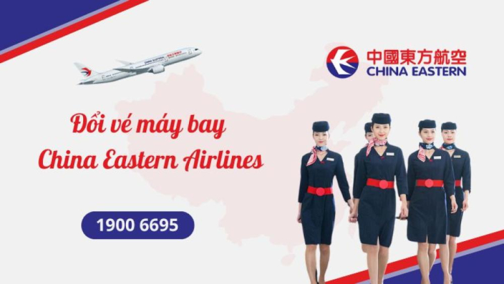 Hướng dẫn hoàn đổi ngày bay China Eastern Airlines