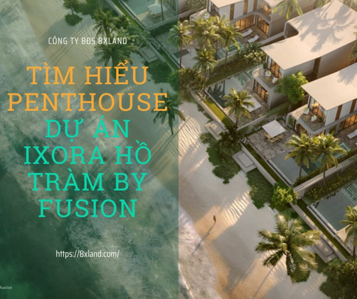 Tìm hiểu Penthouse dự án Ixora Hồ Tràm by Fusion
