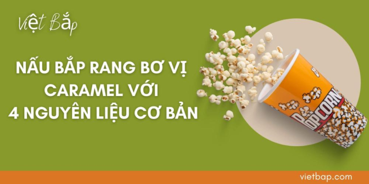 Nấu Bắp Rang Bơ Vị Caramel Với 4 Nguyên Liệu Cơ Bản Nấu Bắp Rang Bơ Vị Caramel Với 4 Nguyên Liệu Cơ Bản
