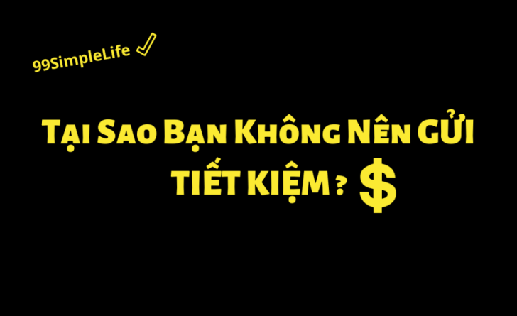 TẠI SAO BẠN KHÔNG NÊN GỬI TIẾT KIỆM NGÂN HÀNG? - BÀI HỌC TÀI CHÍNH!