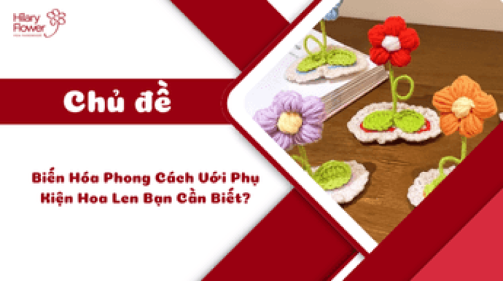 Biến Hóa Phong Cách Với Phụ Kiện Hoa Len Bạn Cần Biết?