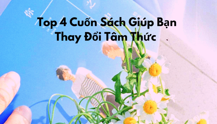 Top 4 Cuốn Sách Giúp Bạn Thay Đổi Tâm Thức 2022
